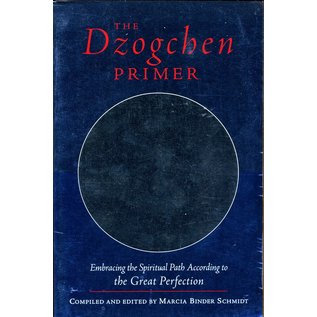 Shambhala The Dzogchen Primer: Embracing the Spiritual Path According to the Great Perfection,  comp. by Marcia Binder Schmidt