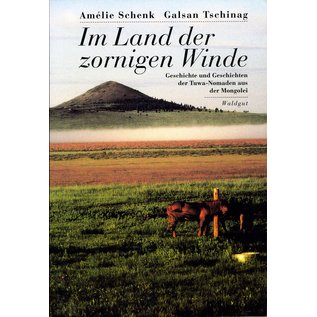 Waldgut Verlag Im Land der zornigen Winde: Geschichte und Geschichten der Tuwa Nomaden aus der Mongolei, von Amélie Schenk und Galsan Tschinag