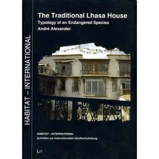 LIT Verlag The Traditional Lhasa House: Typology of an Endangered Species, by André Alexander