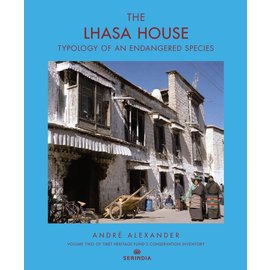 Serindia Publications THE LHASA HOUSE: Typology of an Endangered Species by André Alexander