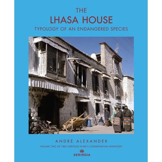 Serindia Publications THE LHASA HOUSE: Typology of an Endangered Species by André Alexander