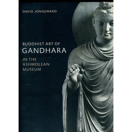 Ashmolean Buddhist Art of Gandhara in the Ashmolean Museum, by David Jongeward