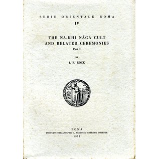 Is. M. E. O. The Na-khi Naga Cult and related Ceremonies, 2 volumes, by J. F. Rock