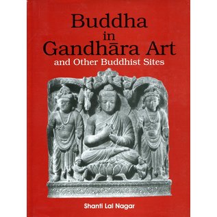 Buddhist World Press Buddha in Gandhara Art and other Buddhist Sites, by Shanti Lal Nagar