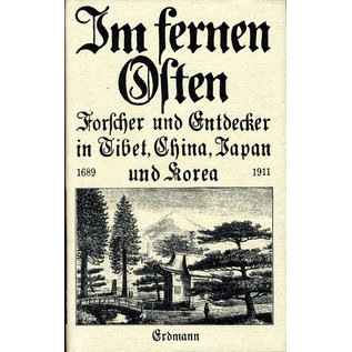 Edition Erdmann Im Fernen Oster: Forscher und Entdecker in Tibet, China, Japan und Korea, von Georg Adolf Narciss