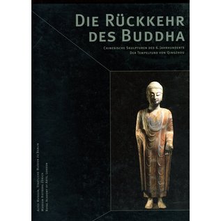 Museum Rietberg Zürich Die Rückkehr des Buddha, Chinesische Skulpturen des 6. Jahrhunderts: Der Tempelfund von Qingzhou, von Lukas Nickel