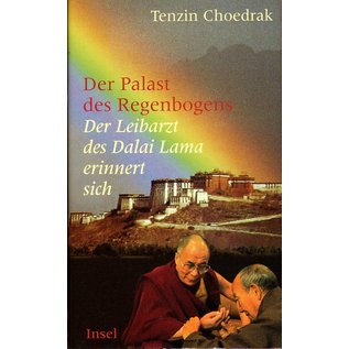 Insel Verlag Der Palast des Regenbogens: Der Leibarzt des Dalai Lama erinnert sich, von Tenzin Choedrak