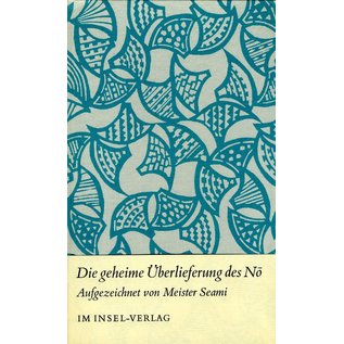 Insel Verlag Die geheime Überlieferung des No, aufgezeichnet von Meister Seami, Oscar Benl