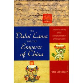 Columbia University Press The Dalai Lama and the Emperor of China: A political History of the Institution of Reincarnation, by Peter Schwieger