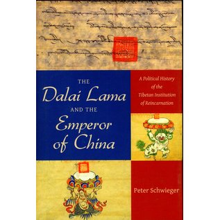 Columbia University Press The Dalai Lama and the Emperor of China: A political History of the Institution of Reincarnation, by Peter Schwieger