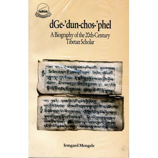 Library of Tibetan Works and Archives dGe-'dun-chos-'phel: A Biography of the 20th century Tibetan Scholar, by Irmgard Mengele