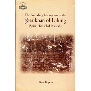 Library of Tibetan Works and Archives The Founding Inscription in the gSer khang of Lalung (Spiti, Himachal Pradesh), by Kurt Tropper