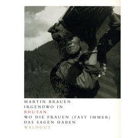 Waldgut Verlag Irgendwo in Bhutan: Wo Frauen (fast immer) das Sagen haben, von Martin Brauen