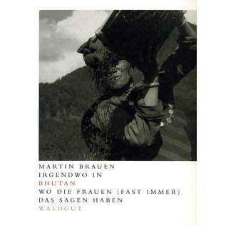 Waldgut Verlag Irgendwo in Bhutan: Wo Frauen (fast immer) das Sagen haben, von Martin Brauen