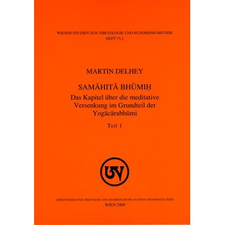 Wiener Studien zur Tibetologie und Buddhismuskunde Samahita Bhumih: Das Kapitel über die meditative Versenkung der Yogacarabhumi, von Martin Delhey