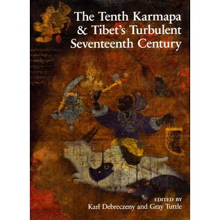 Serindia Publications The Tenth Karmapa & Tibet's Turbulent Seventeenth Century, by Karl Debreczeny and Gray Tuttle