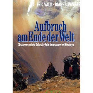 Geo Aufbruch am Ende der Welt: Die abenteuerliche Reise der Salz-Karawanen im Himalaya, von Eric Valli und Diane Summers