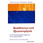 Windpferd Verlag Buddhismus und Quantenphysik: Die Wirklichkeitsbegriffe Nagarjunas und der Quantenphysik, von  Christian Thomas Kohl