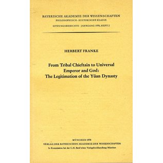 Verlag der Bayerischen Akademie der Wissenschaften From Tribal Chieftain to Universal Emperor and God: The Legitimation of the Yuan Dynasty, by Herbert Franke