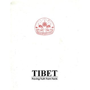 Central Tibetan Administration Tibet: Proving Truth From Facts, by Dept. of Information & International Relations