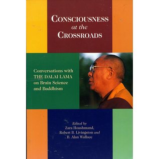 Snow Lion Publications Consciousness at the Crossroads: Conversations with the Dalai Lama on Brain Science and Buddhism, by Zara Houshmand, Robert B. Livingston and B. Allan Wallace