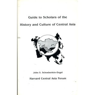 Harvard Central Asia Forum Guide to the Scholars of the History and Culture of Central Asia, by John S. Schoeberlein-Engel