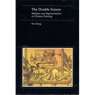 University of Chicago Press The Double Screen: Medium and Representation in Chinese Painting, by Wu Hung