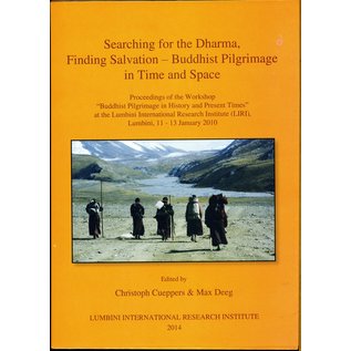 LIRI Searching for the Dharma, Finding Salvation - Buddhist Pilgrimage in Time and Space, by Christoph Cüppers & Max Deeg