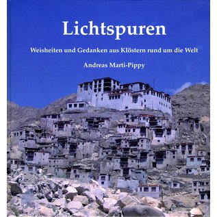 Reinhold Liebig Frauenfeld Lichtspuren: Weisheiten und Gedanken aus den Klöstern rund um die Welt, von Andreas Marti-Pippy