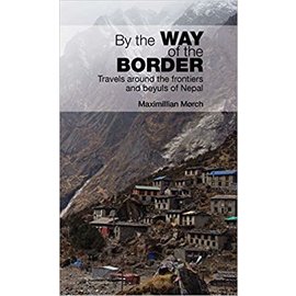 Vajra Publications By the Way of the Border: Travels around the frontiers and Beyuls of Nepal, by Maximilian Morch