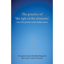 Vajra Publications The Practice of "theTigle of the Elements", by Lopon Tendzin Namdhak / Tenzin Namdak Rinpoche