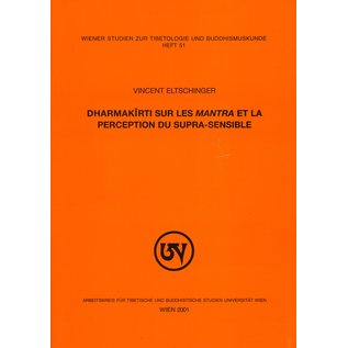 Wiener Studien zur Tibetologie und Buddhismuskunde Dharmakirti sur les Mantra et la perception du supra-sensible, par Vincent Eltschinger