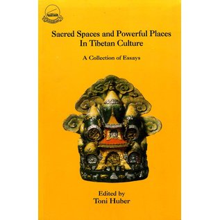 Library of Tibetan Works and Archives Sacred Spaces and Powerful Places in Tibetan Culture: A Collection of Essays, ed. by Toni Huber