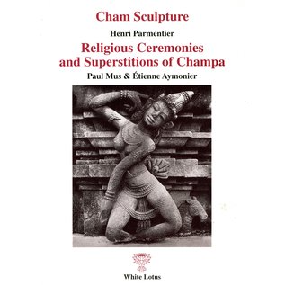 White Lotus Publications Cham Sculpture / Religious Ceremonies and Superstitions of Champa, by Henri Parmentier, and Paul Mus & Etienne Aymoniernies and Superstitions of Champa, by Henri Parmentier, and Paul Mus & Etienne Aymonier