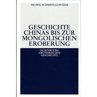 R. Oldenbourg Verlag Geschichte Chinas bis zur mongolischen Eroberung, von Helwig Schmidt-Glintzer