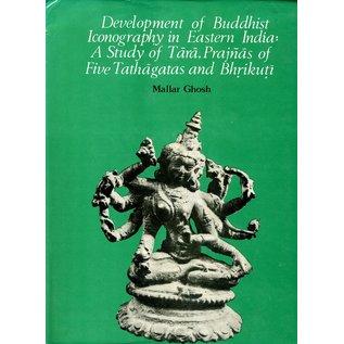 Munshiram Manoharlal Publishers Development of Buddhist Iconography in Eastern India: A Study of Tara, Prajnas od the five Tathagathas and Bhrikuti, by Mallar Ghosh