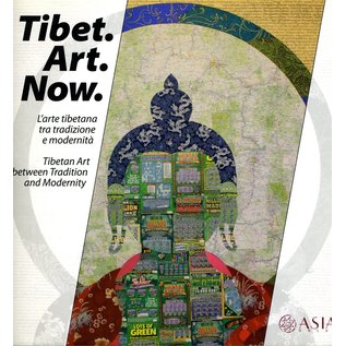 ASIA onlus Tibet. Art. Now.: Tibetan Art between Tradition and Modernity, by Andrea dell'Angelo, Filippo Lunardi and Paola Vanzo