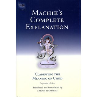 Snow Lion Publications Machik's Complete Explanation: Clarifying the Meaning of Chöd, by Sarah Harding