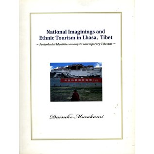 Vajra Publications National Imaginings and Ethnic Tourism in Lhasa, Tibet, Postcolonial Identities amongst Contemporary Tibetans, by Daisuke Murakami