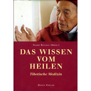 Oesch Verlag Das Wissen vom Heilen: Tibetische Medizin, von Franz Reichle (HC)