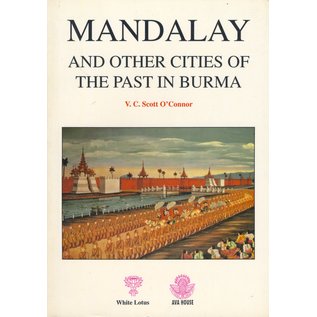 White Lotus Publications Mandalay and other Cities of the Past in Burma, by V.C. Scott O'Connor