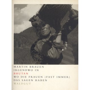 Waldgut Verlag Irgendwo in Bhutan: Wo Frauen (fast immer) das  Sagen haben, von Martin Brauen