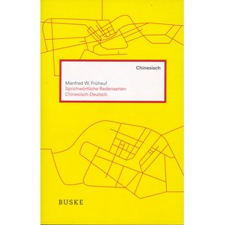 Helmut Buske Verlag Chinesisch: Sprichwörtliche Redensarten chinesisch-deutsch, von Manfred W. Frühauf