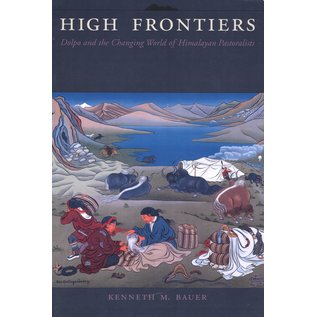 Columbia University Press High Frontiers: Dolpo and the Changing World of Himalayan Pastoralists, by Kenneth M. Bauer