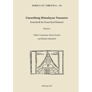 Indica et Tibetica Verlag Unearthing Himalayan Treasures: Festschrift for Franz-Karl Ehrhard, ed. by Volker Caumanns, Marta Sernesi  and Nikolai Solmsdorf