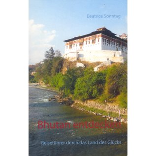 BoD Bhutan entdecken, Reiseführer durch das Land des Glücks, von Beatrice Sonntag