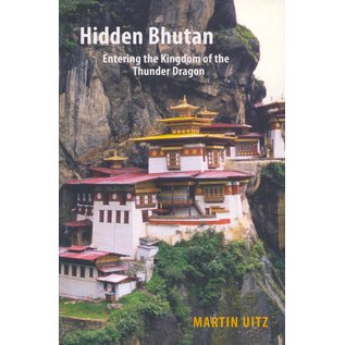 Armchair Traveller Hidden Bhutan: Entering the Kingdom of the Thunder Dragon, by Martin Uitz