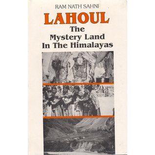 Indus Publishing Company New Delhi Lahoul the mystery Land in the Himalayas, by Ram Nath Sahni