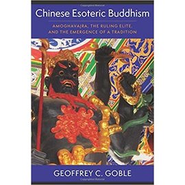 Columbia University Press Chinese Esoteric Buddhism, by Geoffrey C. Goble