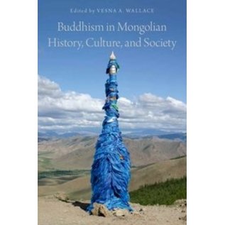 Oxford University Press Buddhism in Mongolian History, Culture and Society, by Vesna A. Wallace